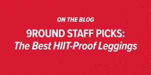 9Round Staff Picks: The Best HIIT-Proof Leggings 9Round Staff Picks: The Best HIIT-Proof Leggings