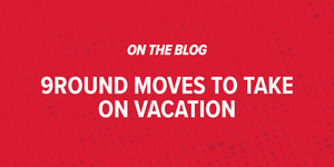 9Round Moves to Take on Vacation 9Round Moves to Take on Vacation